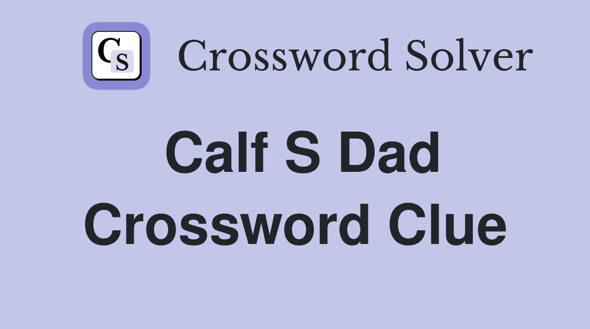 Calf s dad Crossword Clue Answers Crossword Solver